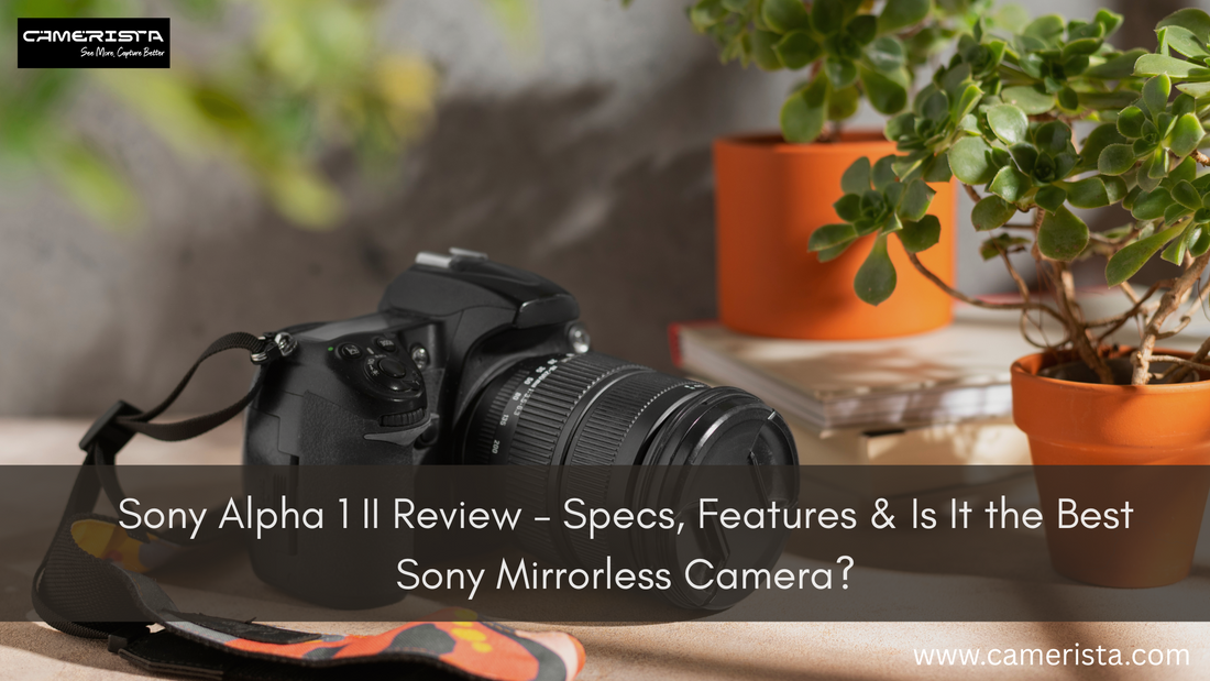 Sony Alpha 1 II Review – Specs, Features & Is It the Best Sony Mirrorless Camera?